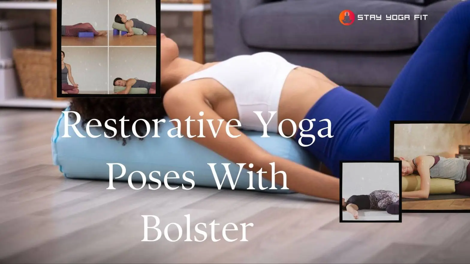 Embrace Relaxation: Restorative Yoga Poses With Bolster